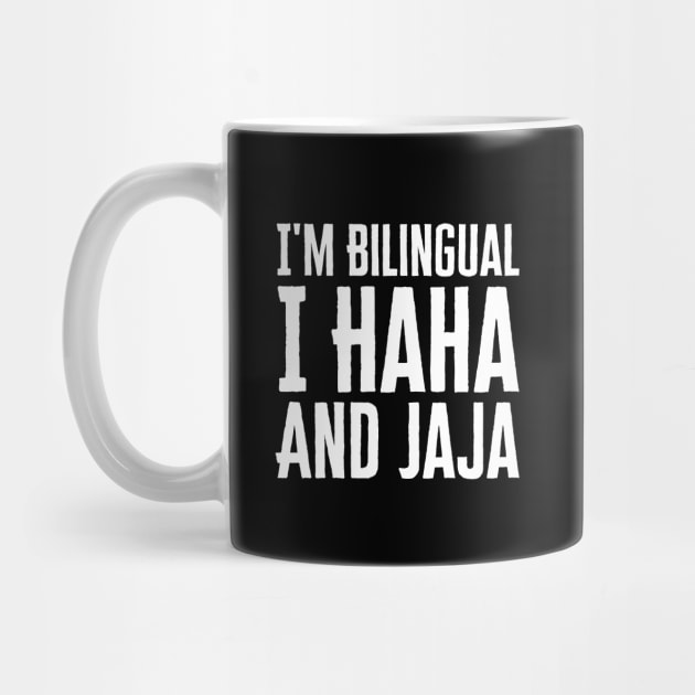 I'm Bilingual I Haha And Jaja by HobbyAndArt